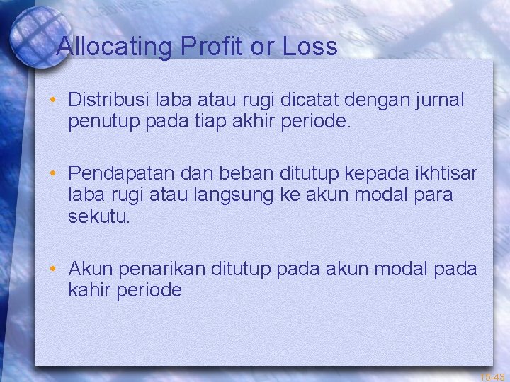 Allocating Profit or Loss • Distribusi laba atau rugi dicatat dengan jurnal penutup pada