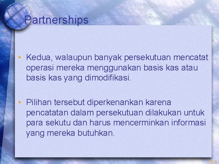 Partnerships • Kedua, walaupun banyak persekutuan mencatat operasi mereka menggunakan basis kas atau basis