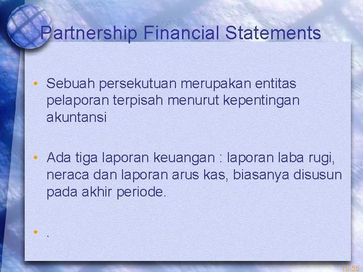 Partnership Financial Statements • Sebuah persekutuan merupakan entitas pelaporan terpisah menurut kepentingan akuntansi •