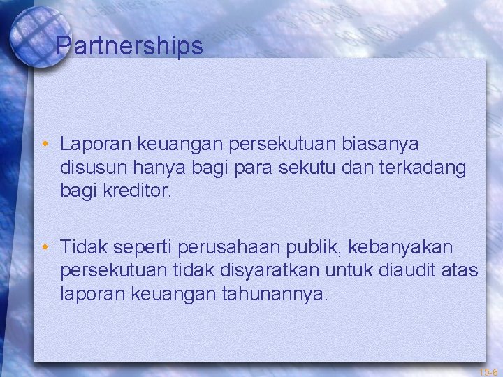 Partnerships • Laporan keuangan persekutuan biasanya disusun hanya bagi para sekutu dan terkadang bagi