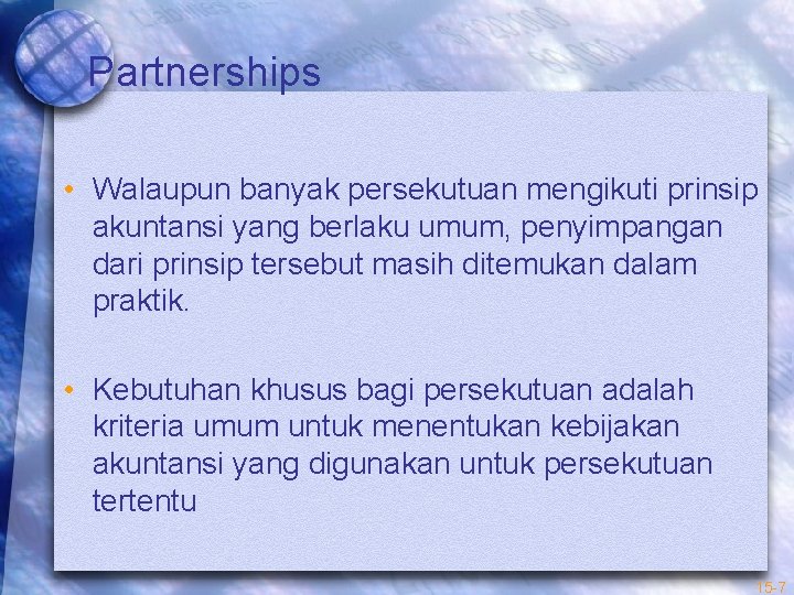 Partnerships • Walaupun banyak persekutuan mengikuti prinsip akuntansi yang berlaku umum, penyimpangan dari prinsip