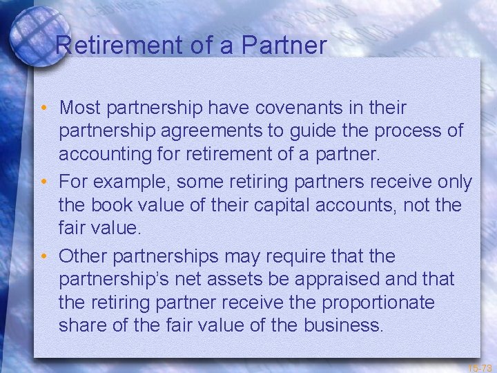 Retirement of a Partner • Most partnership have covenants in their partnership agreements to