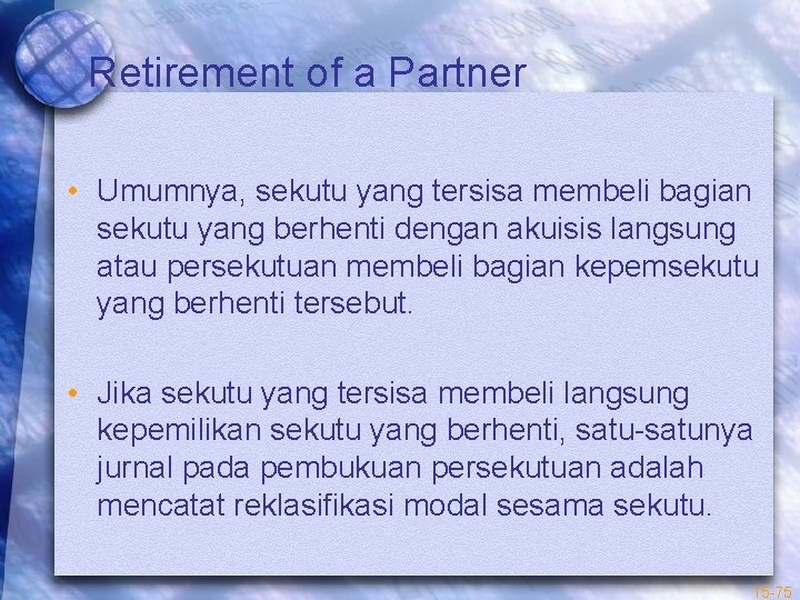 Retirement of a Partner • Umumnya, sekutu yang tersisa membeli bagian sekutu yang berhenti