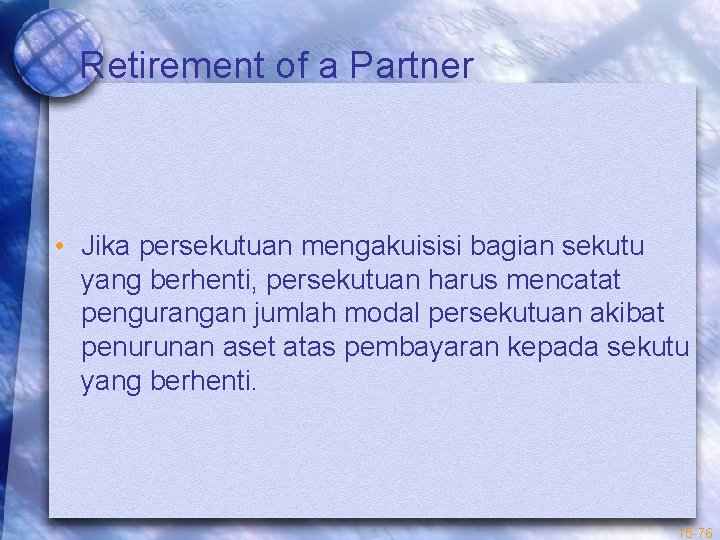 Retirement of a Partner • Jika persekutuan mengakuisisi bagian sekutu yang berhenti, persekutuan harus