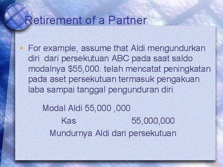 Retirement of a Partner • For example, assume that Aldi mengundurkan diri dari persekutuan