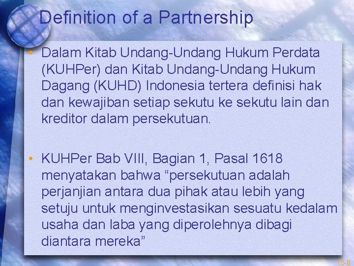 Definition of a Partnership • Dalam Kitab Undang-Undang Hukum Perdata (KUHPer) dan Kitab Undang-Undang