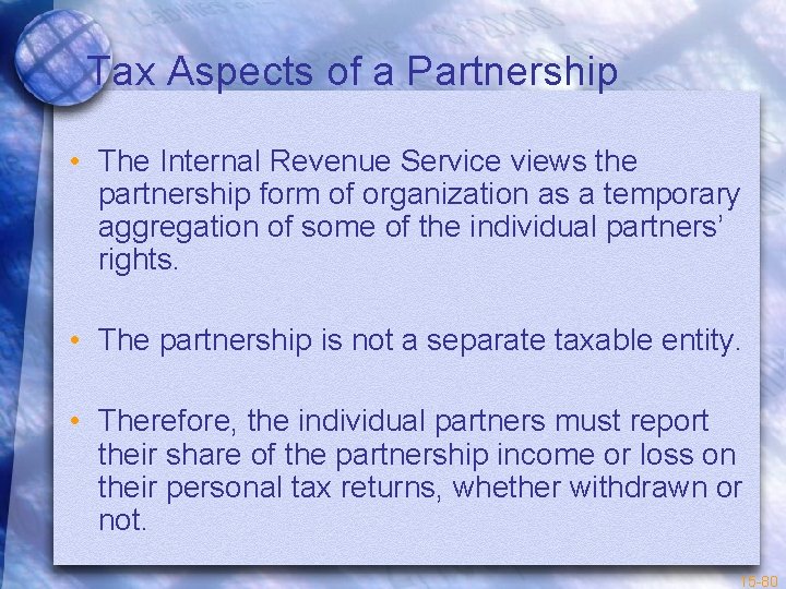 Tax Aspects of a Partnership • The Internal Revenue Service views the partnership form