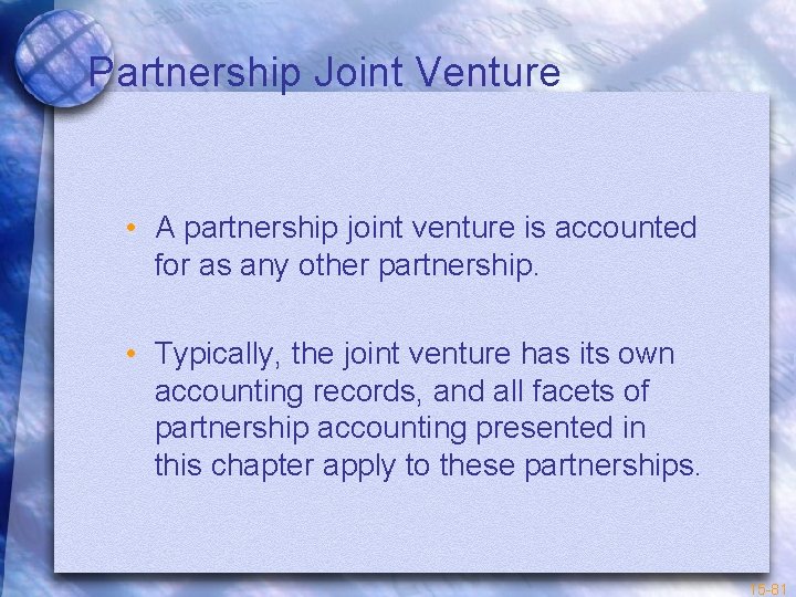 Partnership Joint Venture • A partnership joint venture is accounted for as any other