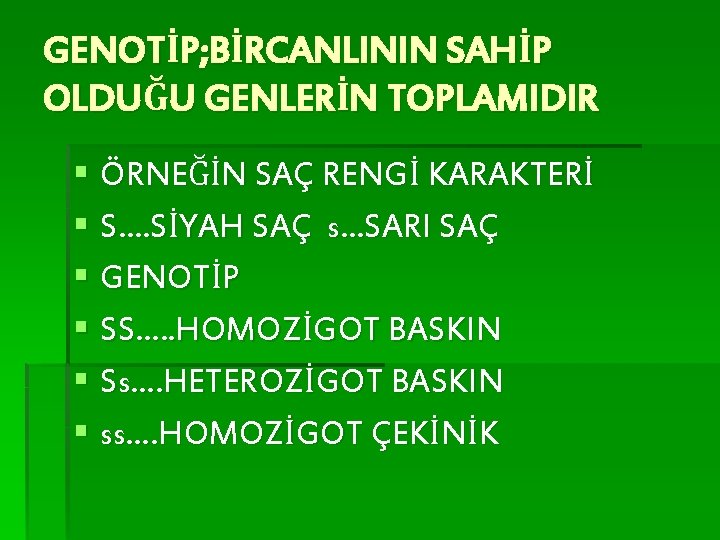 GENOTİP; BİRCANLININ SAHİP OLDUĞU GENLERİN TOPLAMIDIR § ÖRNEĞİN SAÇ RENGİ KARAKTERİ § S…. SİYAH