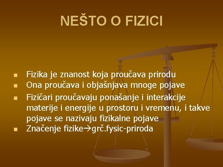 NEŠTO O FIZICI n n Fizika je znanost koja proučava prirodu Ona proučava i