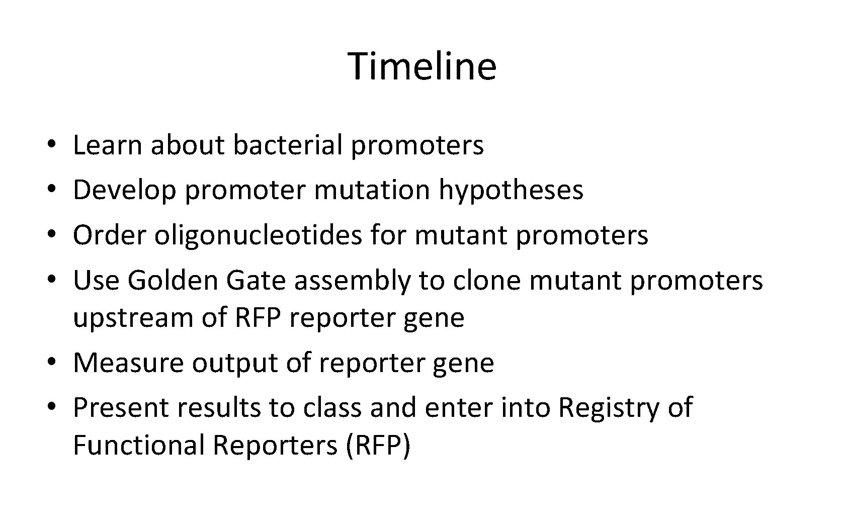 Timeline Learn about bacterial promoters Develop promoter mutation hypotheses Order oligonucleotides for mutant promoters
