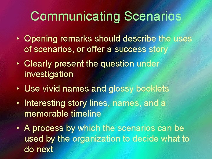 Communicating Scenarios • Opening remarks should describe the uses of scenarios, or offer a