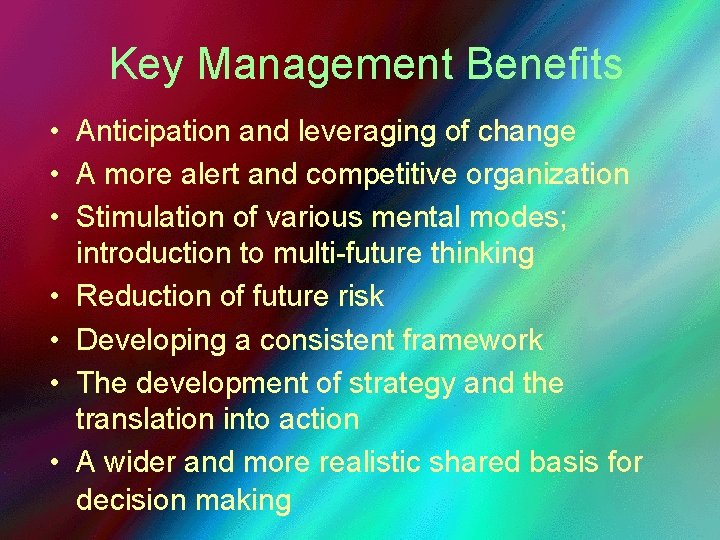 Key Management Benefits • Anticipation and leveraging of change • A more alert and