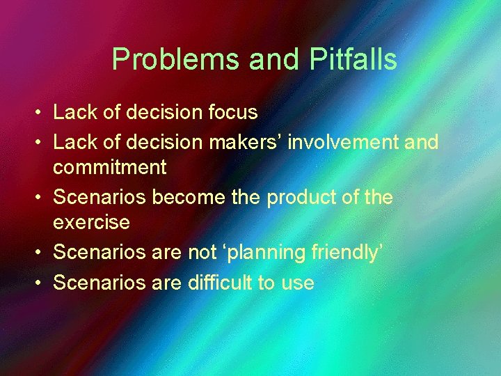 Problems and Pitfalls • Lack of decision focus • Lack of decision makers’ involvement