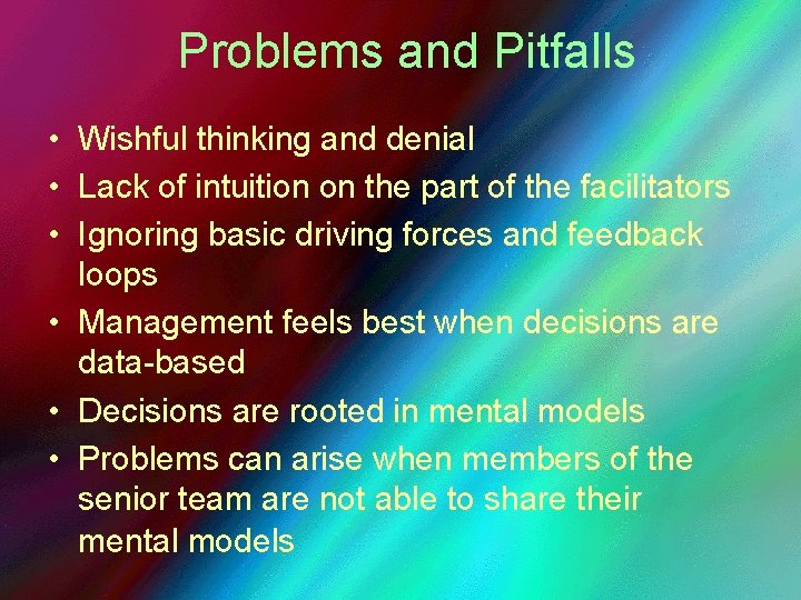 Problems and Pitfalls • Wishful thinking and denial • Lack of intuition on the