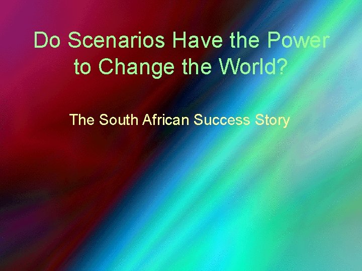 Do Scenarios Have the Power to Change the World? The South African Success Story