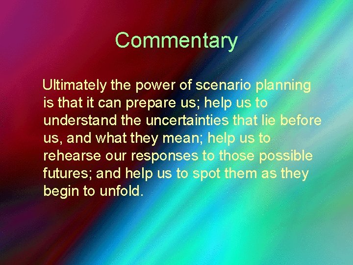 Commentary Ultimately the power of scenario planning is that it can prepare us; help