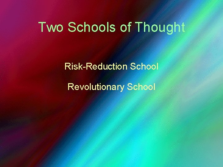 Two Schools of Thought Risk-Reduction School Revolutionary School 