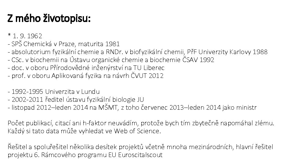 Z mého životopisu: * 1. 9. 1962 - SPŠ Chemická v Praze, maturita 1981