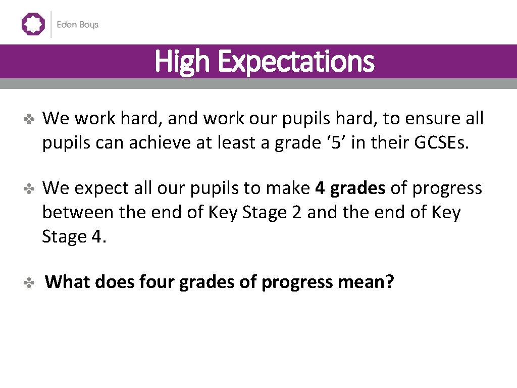 High Expectations ✤ We work hard, and work our pupils hard, to ensure all