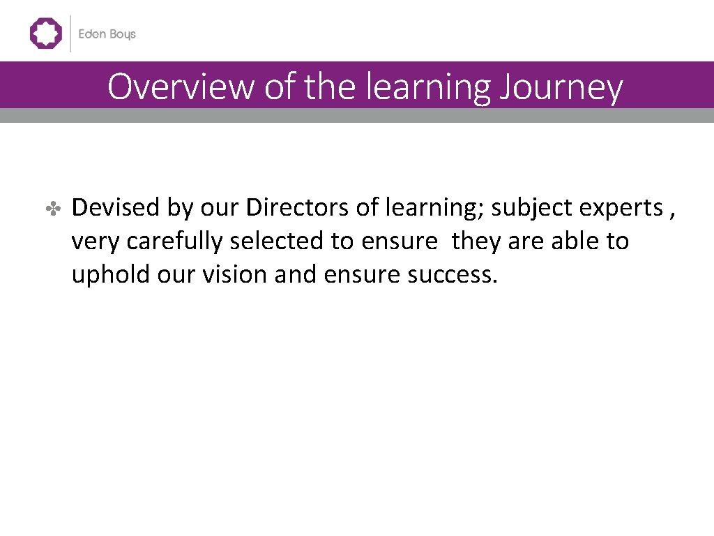 Overview of the Curriculum Overview of the learning Journey ✤ Devised by our Directors