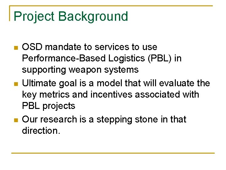 Project Background n n n OSD mandate to services to use Performance-Based Logistics (PBL)