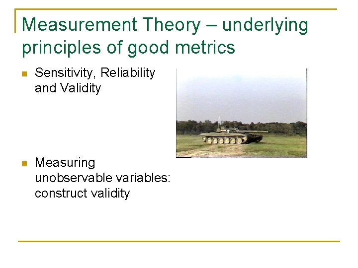 Measurement Theory – underlying principles of good metrics n Sensitivity, Reliability and Validity n