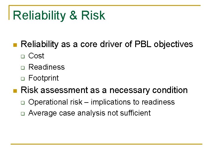 Reliability & Risk n Reliability as a core driver of PBL objectives q q