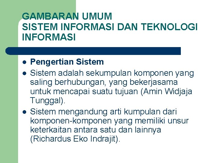 GAMBARAN UMUM SISTEM INFORMASI DAN TEKNOLOGI INFORMASI l l l Pengertian Sistem adalah sekumpulan