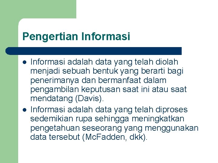 Pengertian Informasi l l Informasi adalah data yang telah diolah menjadi sebuah bentuk yang