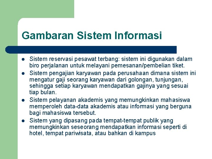 Gambaran Sistem Informasi l l Sistem reservasi pesawat terbang: sistem ini digunakan dalam biro