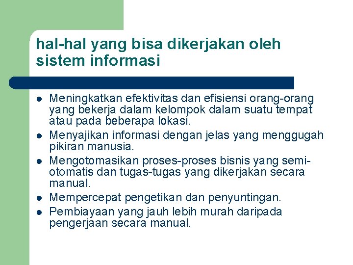 hal-hal yang bisa dikerjakan oleh sistem informasi l l l Meningkatkan efektivitas dan efisiensi