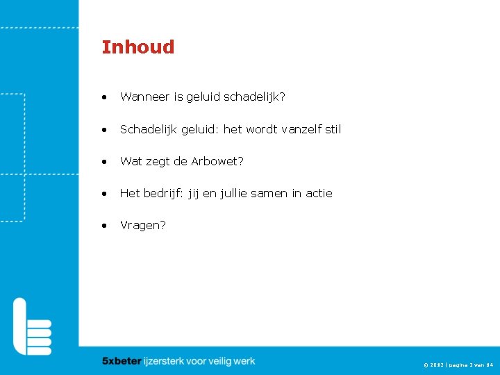 Inhoud • Wanneer is geluid schadelijk? • Schadelijk geluid: het wordt vanzelf stil •