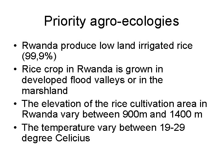 Priority agro-ecologies • Rwanda produce low land irrigated rice (99, 9%) • Rice crop