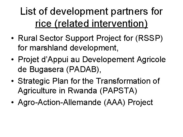 List of development partners for rice (related intervention) • Rural Sector Support Project for