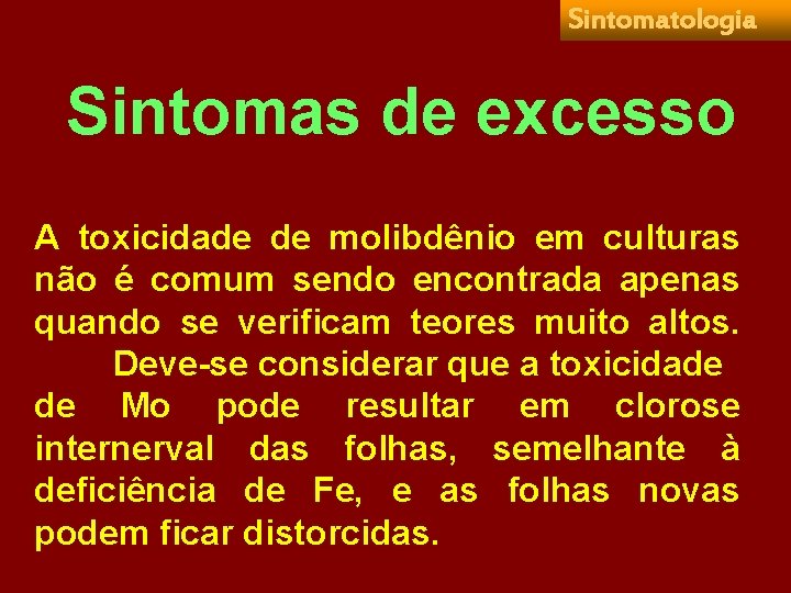 Sintomatologia Sintomas de excesso A toxicidade de molibdênio em culturas não é comum sendo