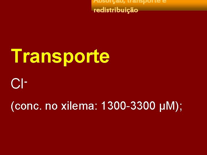 Absorção, transporte e redistribuição Transporte Cl (conc. no xilema: 1300 -3300 µM); 