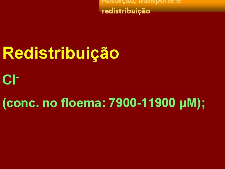 Absorção, transporte e redistribuição Redistribuição Cl- (conc. no floema: 7900 -11900 µM); 