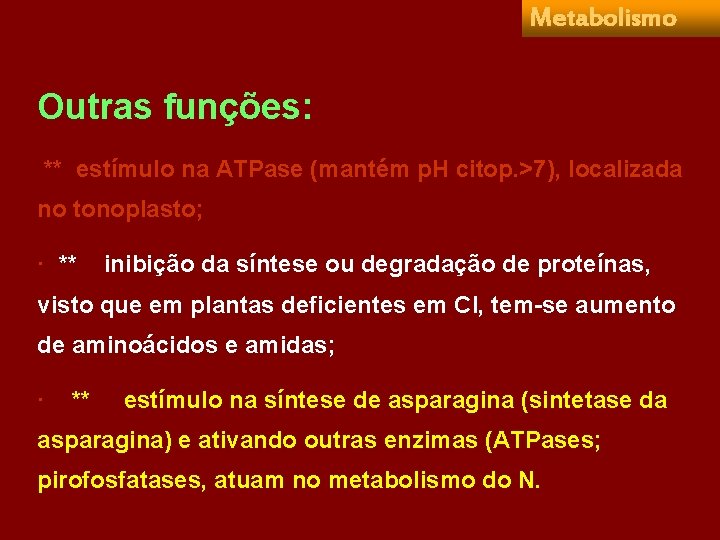 Metabolismo Outras funções: ** estímulo na ATPase (mantém p. H citop. >7), localizada no