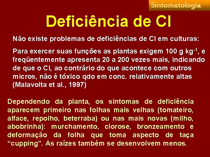 Sintomatologia Deficiência de Cl Não existe problemas de deficiências de Cl em culturas: Para
