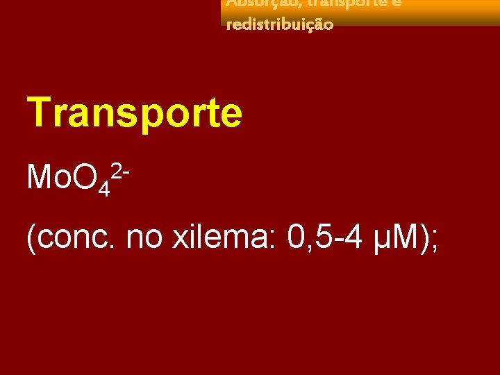 Absorção, transporte e redistribuição Transporte Mo. O 42 - (conc. no xilema: 0, 5