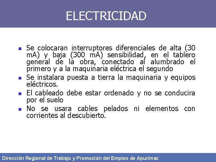 ELECTRICIDAD n n Se colocaran interruptores diferenciales de alta (30 m. A) y baja