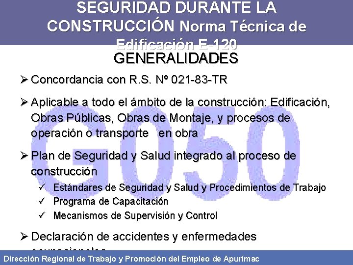 SEGURIDAD DURANTE LA CONSTRUCCIÓN Norma Técnica de Edificación E-120 GENERALIDADES Ø Concordancia con R.