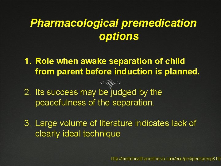 Pharmacological premedication options 1. Role when awake separation of child from parent before induction