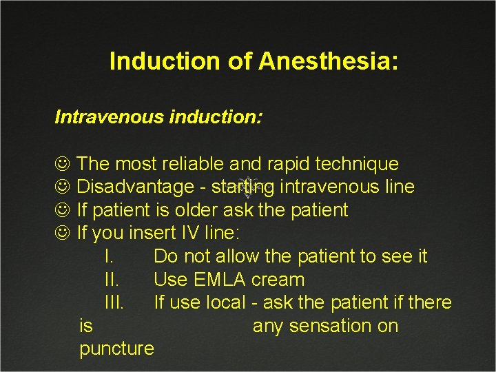 Induction of Anesthesia: Intravenous induction: J The most reliable and rapid technique J Disadvantage