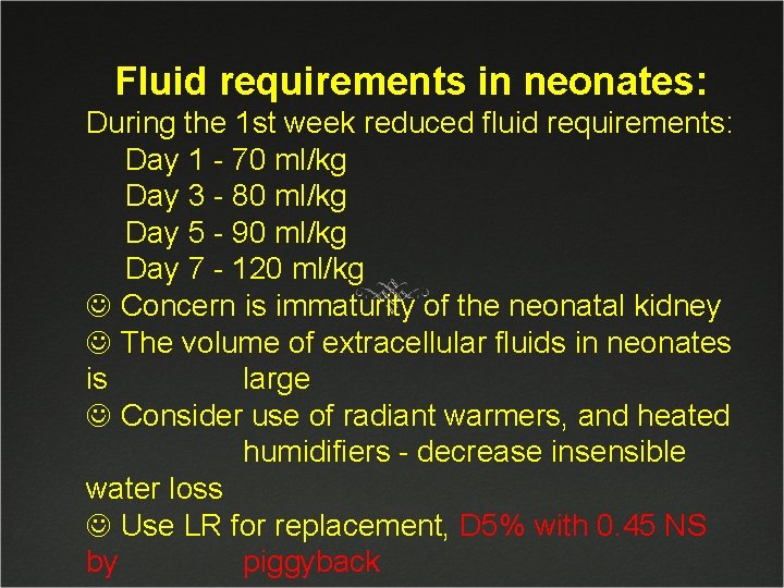 Fluid requirements in neonates: During the 1 st week reduced fluid requirements: Day 1
