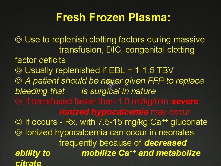 Fresh Frozen Plasma: J Use to replenish clotting factors during massive transfusion, DIC, congenital