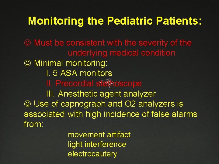 Monitoring the Pediatric Patients: J Must be consistent with the severity of the underlying