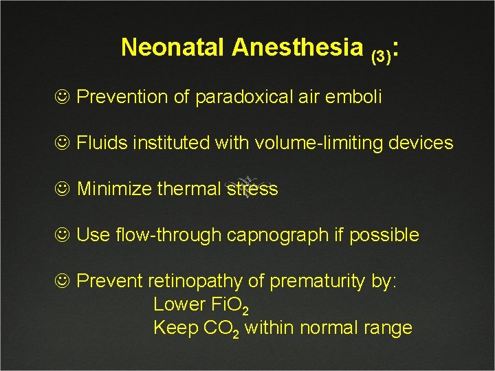 Neonatal Anesthesia (3): J Prevention of paradoxical air emboli J Fluids instituted with volume-limiting