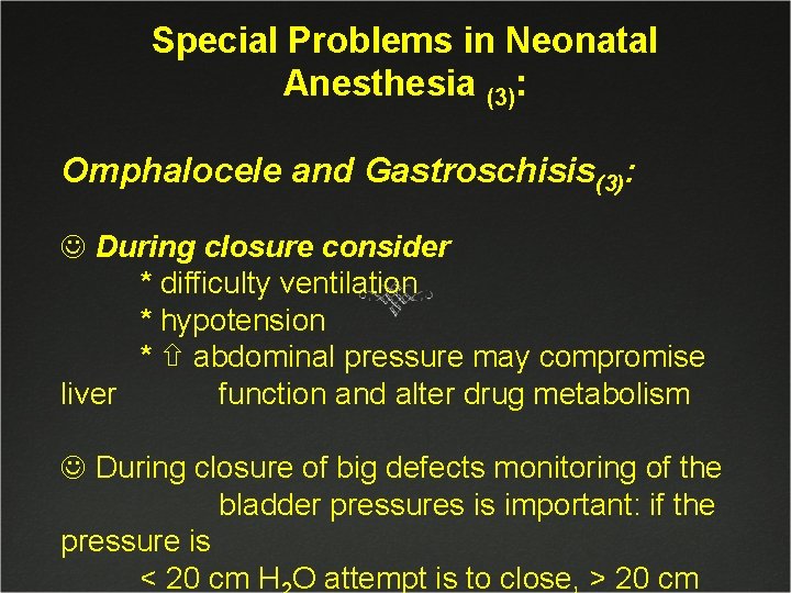 Special Problems in Neonatal Anesthesia (3): Omphalocele and Gastroschisis(3): J During closure consider *